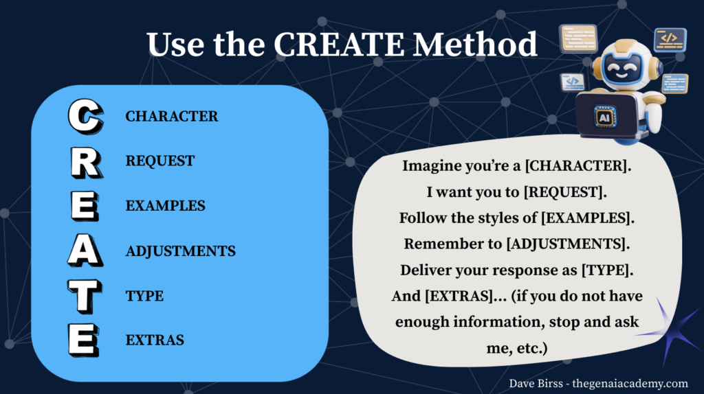 Imagine you’re a [CHARACTER].
I want you to [REQUEST].
Follow the styles of [EXAMPLES].
Remember to [ADJUSTMENTS].
Deliver your response as [TYPE].
And [EXTRAS]... (if you do not have enough information, stop and ask me, etc.)
